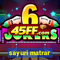 sayuri matrar